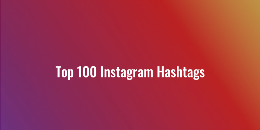 Instagram Strategy - Top 100 Hashtags on Instagram