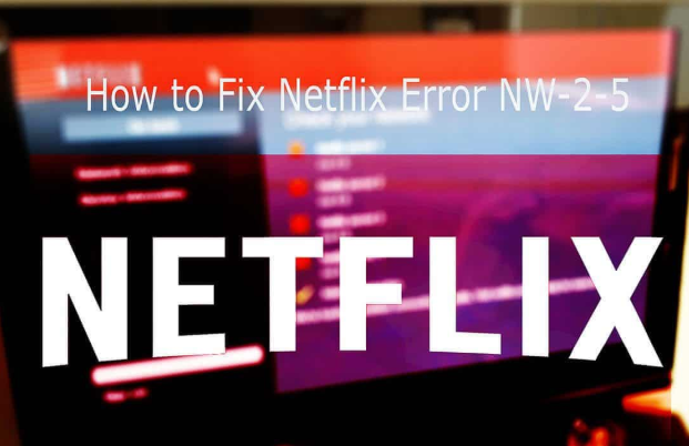 FIX Netflix Error Code NW-2-5